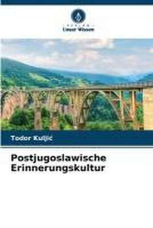 Postjugoslawische Erinnerungskultur de Todor Kulji¿