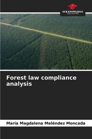 Forest law compliance analysis de María Magdalena Meléndez Moncada