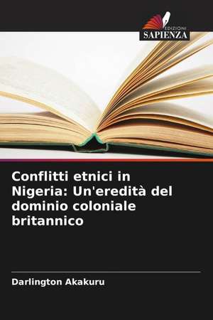 Conflitti etnici in Nigeria: Un'eredità del dominio coloniale britannico de Darlington Akakuru