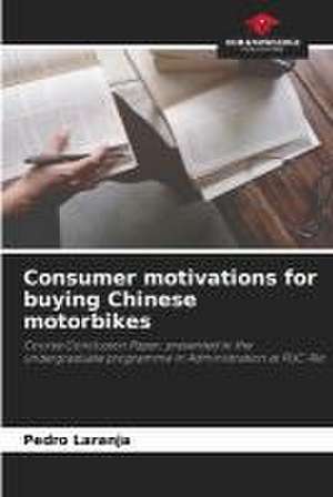 Consumer motivations for buying Chinese motorbikes de Pedro Laranja