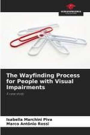 The Wayfinding Process for People with Visual Impairments de Isabella Marchini Piva