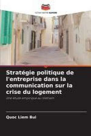 Stratégie politique de l'entreprise dans la communication sur la crise du logement de Quoc Liem Bui