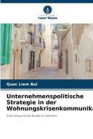 Unternehmenspolitische Strategie in der Wohnungskrisenkommunikation de Quoc Liem Bui