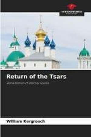 Return of the Tsars de William Kergroach