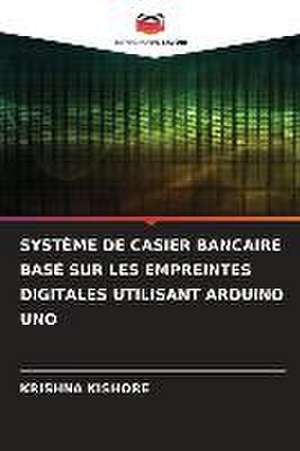 SYSTÈME DE CASIER BANCAIRE BASÉ SUR LES EMPREINTES DIGITALES UTILISANT ARDUINO UNO de Krishna Kishore