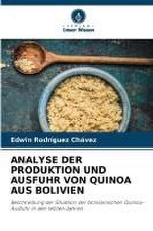 ANALYSE DER PRODUKTION UND AUSFUHR VON QUINOA AUS BOLIVIEN de Edwin Rodríguez Chávez