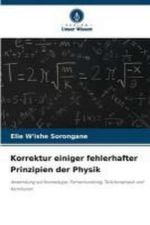 Korrektur einiger fehlerhafter Prinzipien der Physik de Elie W'Ishe Sorongane