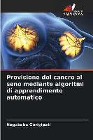 Previsione del cancro al seno mediante algoritmi di apprendimento automatico de Nagababu Garigipati