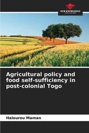 Agricultural policy and food self-sufficiency in post-colonial Togo de Halourou Maman