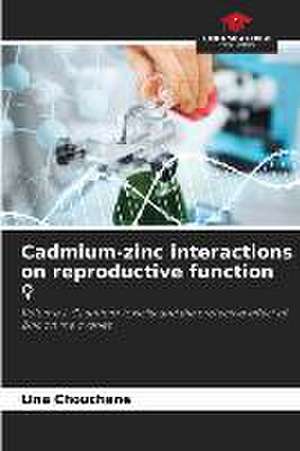 Cadmium-zinc interactions on reproductive function ¿ de Lina Chouchene