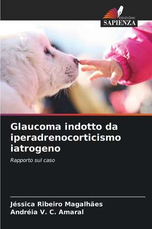 Glaucoma indotto da iperadrenocorticismo iatrogeno de Jéssica Ribeiro Magalhães