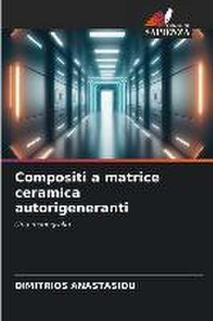 Compositi a matrice ceramica autorigeneranti de Dimitrios Anastasiou