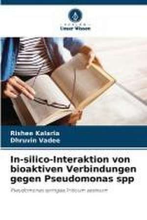 In-silico-Interaktion von bioaktiven Verbindungen gegen Pseudomonas spp de Rishee Kalaria