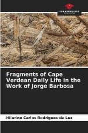 Fragments of Cape Verdean Daily Life in the Work of Jorge Barbosa de Hilarino Carlos Rodrigues Da Luz