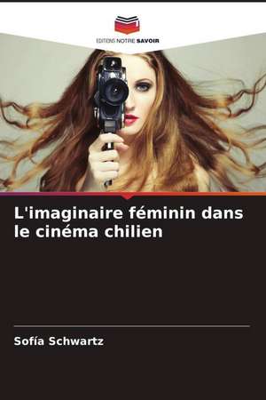 L'imaginaire féminin dans le cinéma chilien de Sofía Schwartz