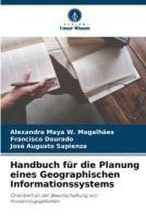 Handbuch für die Planung eines Geographischen Informationssystems de Alexandra Maya W. Magalhães