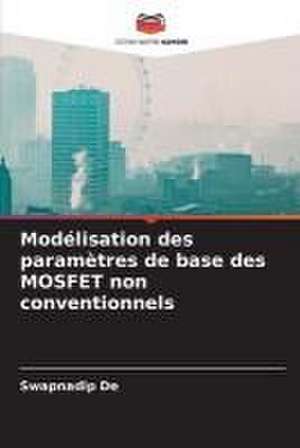 Modélisation des paramètres de base des MOSFET non conventionnels de Swapnadip De