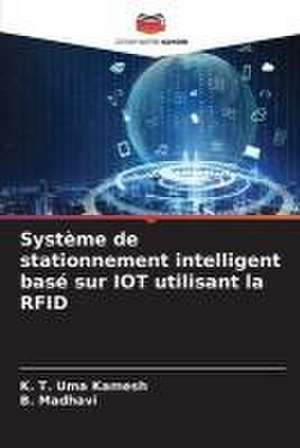 Système de stationnement intelligent basé sur IOT utilisant la RFID de K. T. Uma Kamesh