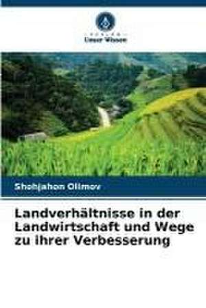 Landverhältnisse in der Landwirtschaft und Wege zu ihrer Verbesserung de Shohjahon Olimov