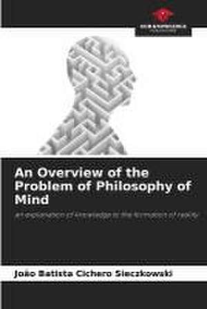 An Overview of the Problem of Philosophy of Mind de João Batista Cichero Sieczkowski