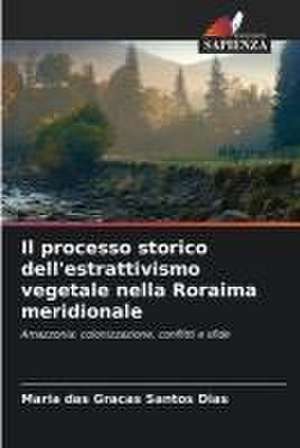 Il processo storico dell'estrattivismo vegetale nella Roraima meridionale de Maria Das Graças Santos Dias