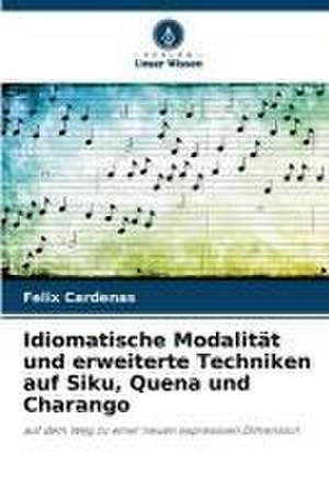 Idiomatische Modalität und erweiterte Techniken auf Siku, Quena und Charango de Félix Cárdenas