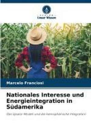 Nationales Interesse und Energieintegration in Südamerika de Marcelo Franciosi