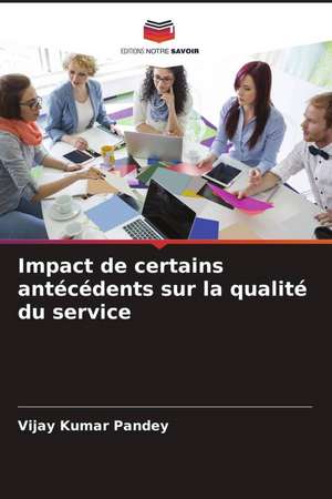 Impact de certains antécédents sur la qualité du service de Vijay Kumar Pandey