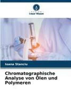 Chromatographische Analyse von Ölen und Polymeren de Ioana Stanciu