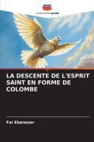 LA DESCENTE DE L'ESPRIT SAINT EN FORME DE COLOMBE de Fai Ebenezer