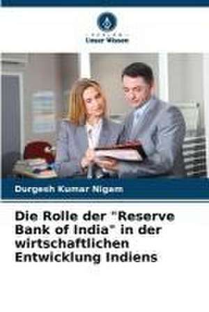 Die Rolle der "Reserve Bank of India" in der wirtschaftlichen Entwicklung Indiens de Durgesh Kumar Nigam