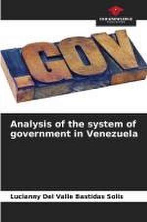 Analysis of the system of government in Venezuela de Lucianny Del Valle Bastidas Solis