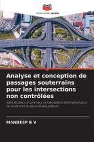 Analyse et conception de passages souterrains pour les intersections non contrôlées de Mandeep B V