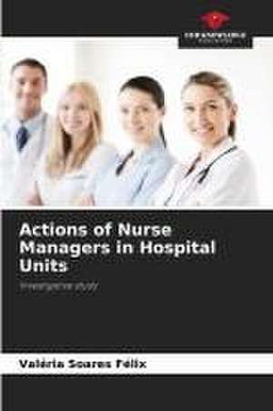 Actions of Nurse Managers in Hospital Units de Valéria Soares Félix