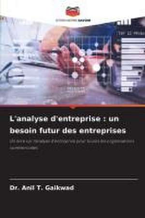 L'analyse d'entreprise : un besoin futur des entreprises de Anil T. Gaikwad