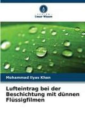 Lufteintrag bei der Beschichtung mit dünnen Flüssigfilmen de Mohammad Ilyas Khan