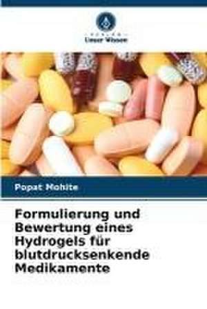 Formulierung und Bewertung eines Hydrogels für blutdrucksenkende Medikamente de Popat Mohite