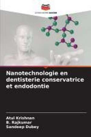 Nanotechnologie en dentisterie conservatrice et endodontie de Atul Krishnan