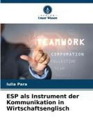 ESP als Instrument der Kommunikation in Wirtschaftsenglisch de Iulia Para