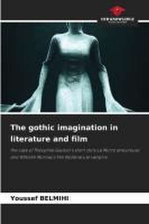 The gothic imagination in literature and film de Youssef Belmihi