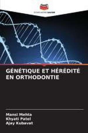 GÉNÉTIQUE ET HÉRÉDITÉ EN ORTHODONTIE de Mansi Mehta