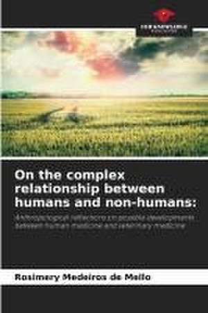 On the complex relationship between humans and non-humans: de Rosimery Medeiros de Mello