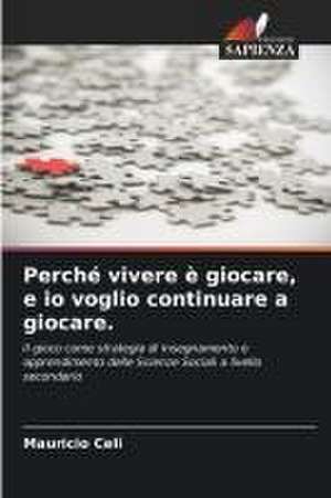 Perché vivere è giocare, e io voglio continuare a giocare. de Mauricio Celi