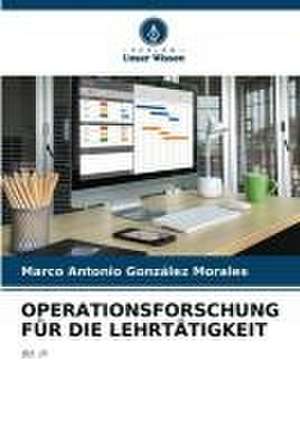 OPERATIONSFORSCHUNG FÜR DIE LEHRTÄTIGKEIT de Marco Antonio González Morales