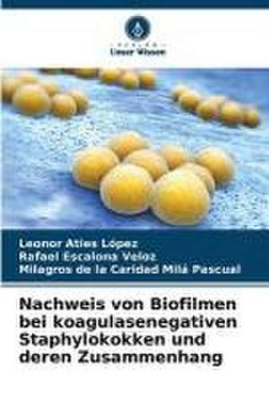 Nachweis von Biofilmen bei koagulasenegativen Staphylokokken und deren Zusammenhang de Leonor Aties López