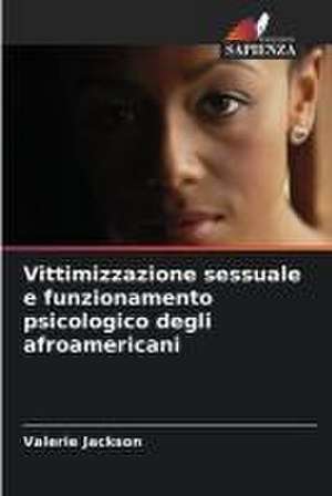 Vittimizzazione sessuale e funzionamento psicologico degli afroamericani de Valerie Jackson