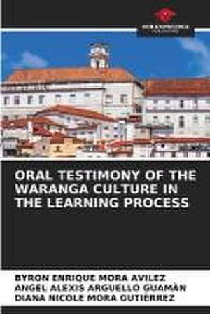 ORAL TESTIMONY OF THE WARANGA CULTURE IN THE LEARNING PROCESS de Byron Enrique Mora Avilez