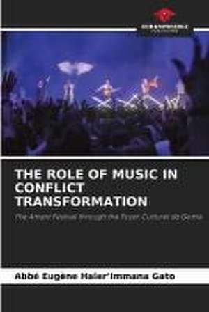 THE ROLE OF MUSIC IN CONFLICT TRANSFORMATION de Abbé Eugène Haler¿Immana Gato