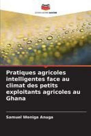 Pratiques agricoles intelligentes face au climat des petits exploitants agricoles au Ghana de Samuel Weniga Anuga