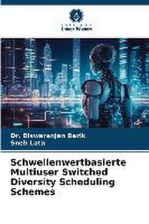 Schwellenwertbasierte Multiuser Switched Diversity Scheduling Schemes de Biswaranjan Barik